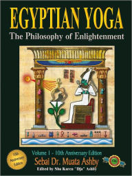 Title: EGYPTIAN YOGA: THE PHILOSOPHY OF ENLIGHTENMENT An original, fully illustrated work, including hieroglyphs, detailing the meaning of the Egyptian mysteries, tantric yoga, psycho-spiritual and physical exercises., Author: Muata Ashby