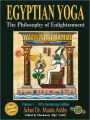 EGYPTIAN YOGA: THE PHILOSOPHY OF ENLIGHTENMENT An original, fully illustrated work, including hieroglyphs, detailing the meaning of the Egyptian mysteries, tantric yoga, psycho-spiritual and physical exercises.