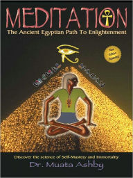 Title: MEDITATION The Ancient Egyptian Path to Enlightenment, Author: Muata Ashby