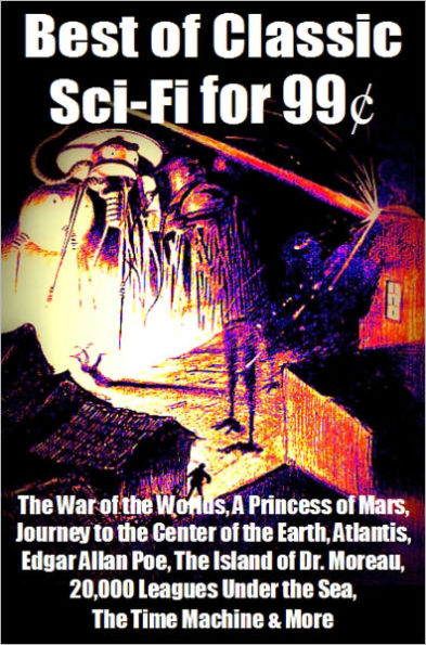 Best of Classic Sci-Fi for 99 Cents - The War of the Worlds, A Princess of Mars, Journey to the Center of the Earth, Atlantis, Edgar Allan Poe, The Island of Dr. Moreau, 20,000 Leagues Under the Sea, The Time Machine & More