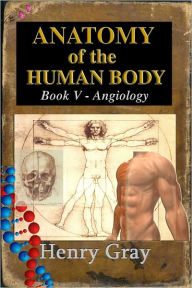 Title: Anatomy of the Human Body - Book V Angiology, Author: Henry Gray