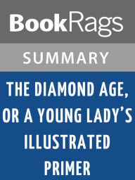 Title: The Diamond Age, or, A Young Lady's Illustrated Primer by Neal Stephenson Summary & Study Guide, Author: BookRags