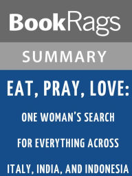 Title: Eat, Pray, Love: One Woman's Search for Everything Across Italy, India, and Indonesia by Elizabeth Gilbert l Summary & Study Guide, Author: BookRags