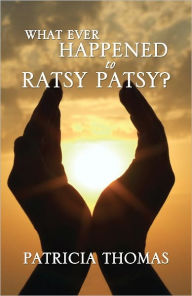 Title: WHAT EVER HAPPENED TO RATSY PATSY?, Author: PATRICIA THOMAS