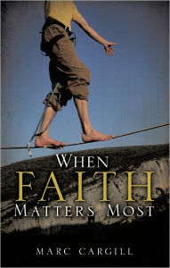 Title: When Faith Matters Most, Author: Marc Cargill