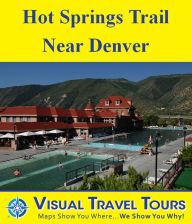 Title: HOT SPRINGS TRAIL TOUR NEAR DENVER - A Self-guided Pictorial Driving/Walking Tour, Author: Kathryn Brockman