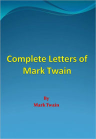 Title: Complete Letters of Mark Twain, Author: Mark Twain