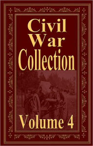 Title: Civil War Collection Vol 4 (Jefferson Davis, EDWARD A. MOORE, LEANDER STILLWELL, G.A. Henty, L. P. BROCKETT), Author: Jefferson Davis