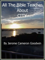 Title: CITY - All The Bible Teaches About, Author: Jerome Goodwin