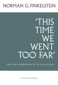 Title: This Time We Went Too Far, Author: Norman Finkelstein
