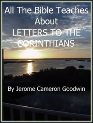 Title: CORINTHIANS, LETTERS TO THE - All The Bible Teaches About, Author: Jerome Goodwin