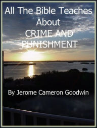 Title: CRIME AND PUNISHMENT - All The Bible Teaches About, Author: Jerome Goodwin