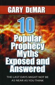 Title: 10 Popular Prophecy Myths Exposed & Answered, Author: Gary DeMar