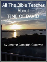 Title: DAVID, TIME OF - All The Bible Teaches About, Author: Jerome Goodwin