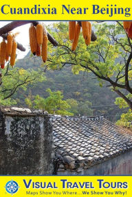 Title: CUANDIXIA NEAR BEIJING: CHINA'S VILLAGE THAT TIME FORGOT - A Travelogue. Read before you go or on the plane. Includes tips and photos of all locations., Author: Cheryl Probst