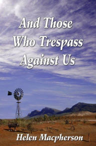 Title: And Those Who Trespass Against Us, Author: Helen M. Macpherson