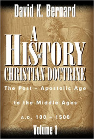 Title: A History of Christian Doctrine Volume 1, Author: David K. Bernard
