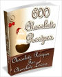 600 Chocolate Recipes - Chocolate Recipes For Chocolate Lovers (New Edition With an Active Table of Contents)