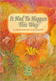 Title: It Had To Happen This Way, Author: Kay Kopit