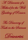 A Discourse OF A METHOD For the well guiding of REASON The Discovery of Truth In the Sciences