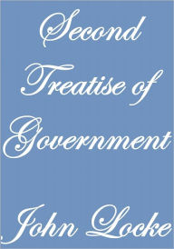 Title: SECOND TREATISE OF GOVERNMENT, Author: John Locke