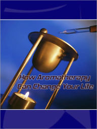 Title: How Aromatherapy Can Change Your Life, Author: My App Builder
