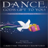 Title: Dance, God's Gift to You!, Author: Caretha Franks Crawford