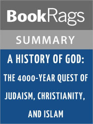 Title: A History of God: The 4000-year Quest of Judaism, Christianity, and Islam by Karen Armstrong l Summary & Study Guide, Author: BookRags