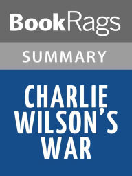 Title: Charlie Wilson's War by George Crile l Summary & Study Guide, Author: BookRags