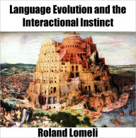 Title: Language Evolution and the Interactional Instinct, Author: Roland Lomeli