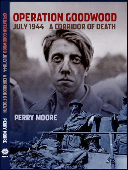 Operation Goodwood: A Corridor of Death, July, 1944
