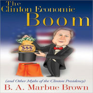 Title: The Clinton Economic Boom, Author: B. A. Marbue Brown