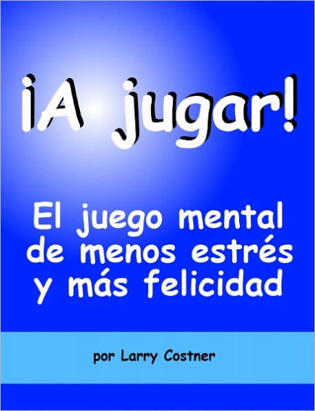 ¡A jugar! El juego mental de menos estrés y más felicidad