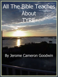 Title: TYRE - All The Bible Teaches About, Author: Jerome Goodwin