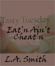 Title: Eat'n Ain't Cheat'n (A Short Tale), Author: L.A. Smith