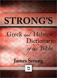 Title: Strong's Greek and Hebrew Dictionary of the Bible (with beautiful Greek, Hebrew, transliteration, and superior navigation) (originally an appendix to Strong's Exhaustive Concordance), Author: James Strong
