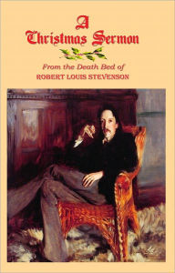 Title: A Christmas Sermon: From the Deathbed of Robert Louis Stevenson, Author: Robert Louis Stevenson