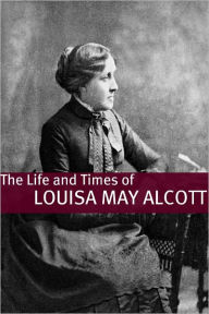 Title: The Life and Times of Louisa May Alcott, Author: Golgotha Press