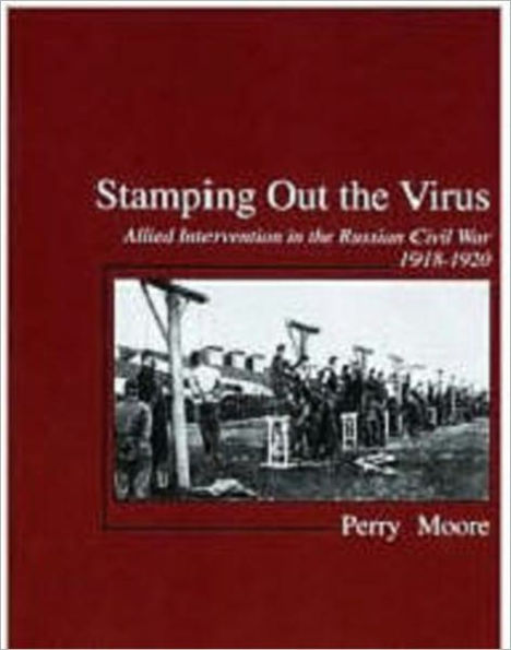 Stamping Out the Virus: Allied Intervention in North Russia, 1918-19