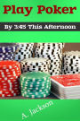 Play Poker by 3:45 This Afternoon