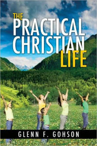 Title: THE PRACTICAL CHRISTIAN LIFE, Author: Glenn F. Gohson