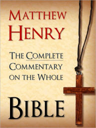 Title: The Complete Commentary on the Whole Bible (Special Exclusive Nook Edition): All 6 Volumes of the Bestselling Commentary on the Whole Bible & Exposition of the Old and New Testaments, Author: Matthew Henry