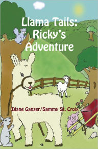 Title: Llama Tails: Ricky's Adventure, Author: Diane Ganzer