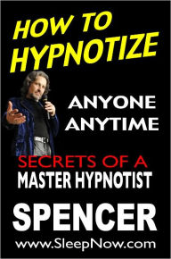 Title: How to Hypnotize Anyone, Anytime, Author: Don Spencer