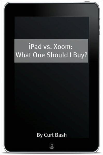 iPad vs. Xoom: What One Should I Buy?