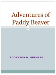 Title: Adventures of Paddy Beaver, Author: Thornton W. Burgess