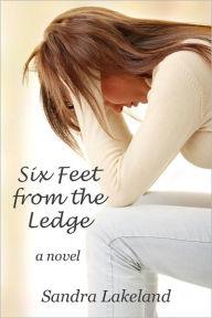 Title: Six Feet from the Ledge - a novel, Author: Sandra Lakeland
