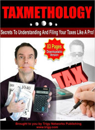 Title: Taxmethology: Secrets To Understanding Taxes Filing Like A Pro, Author: Anonymous