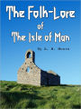 The Folk-Lore of the Isle of Man