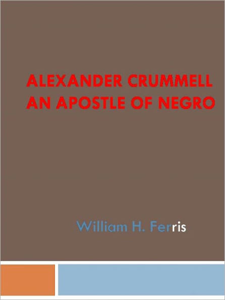 Alexander Crummell An Apostle of Negro
